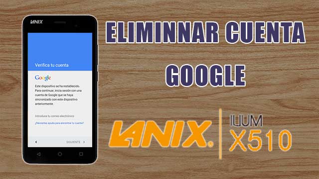 Quitar cuenta Google Lanix Ilium X510