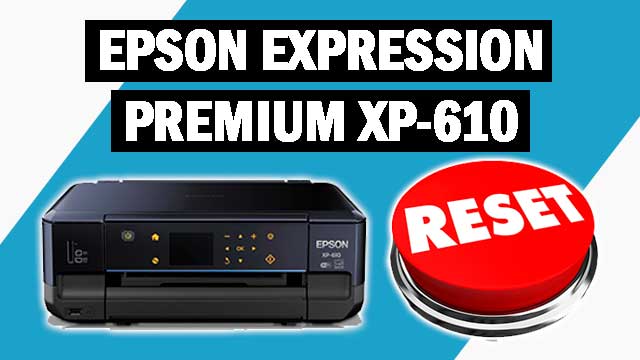 Reset impresora Epson Expression Premium XP-610